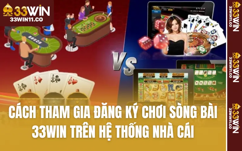 Cách tham gia đăng ký chơi sòng bài 33WIN trên hệ thống nhà cái