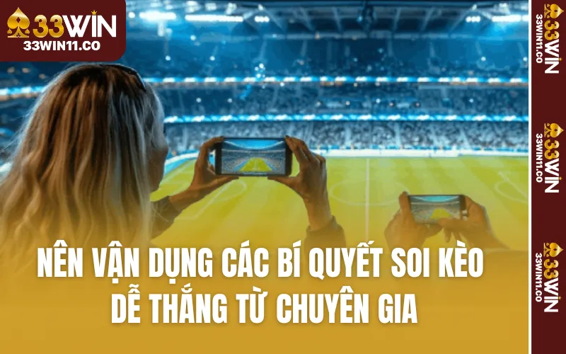 Nên vận dụng các bí quyết soi kèo dễ thắng từ chuyên gia