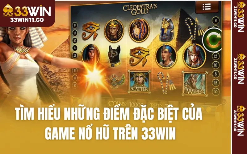 Tìm hiểu những điểm đặc biệt của game nổ hũ trên 33WIN
