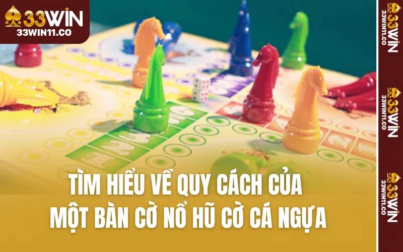 Tìm hiểu về quy cách của một bàn cờ nổ hũ cờ cá ngựa