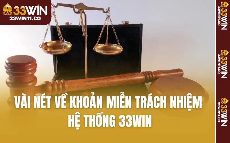 Vài nét về khoản miễn trách nhiệm hệ thống 33WIN